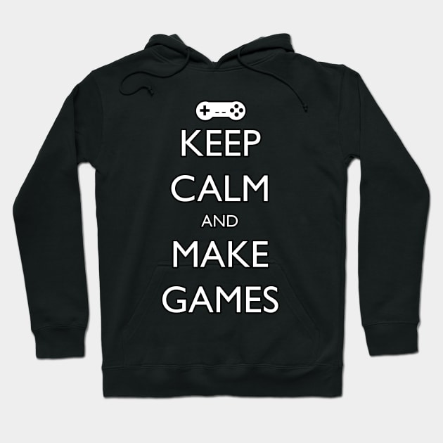 Keep Calm and Make Games Hoodie by GameDevWear